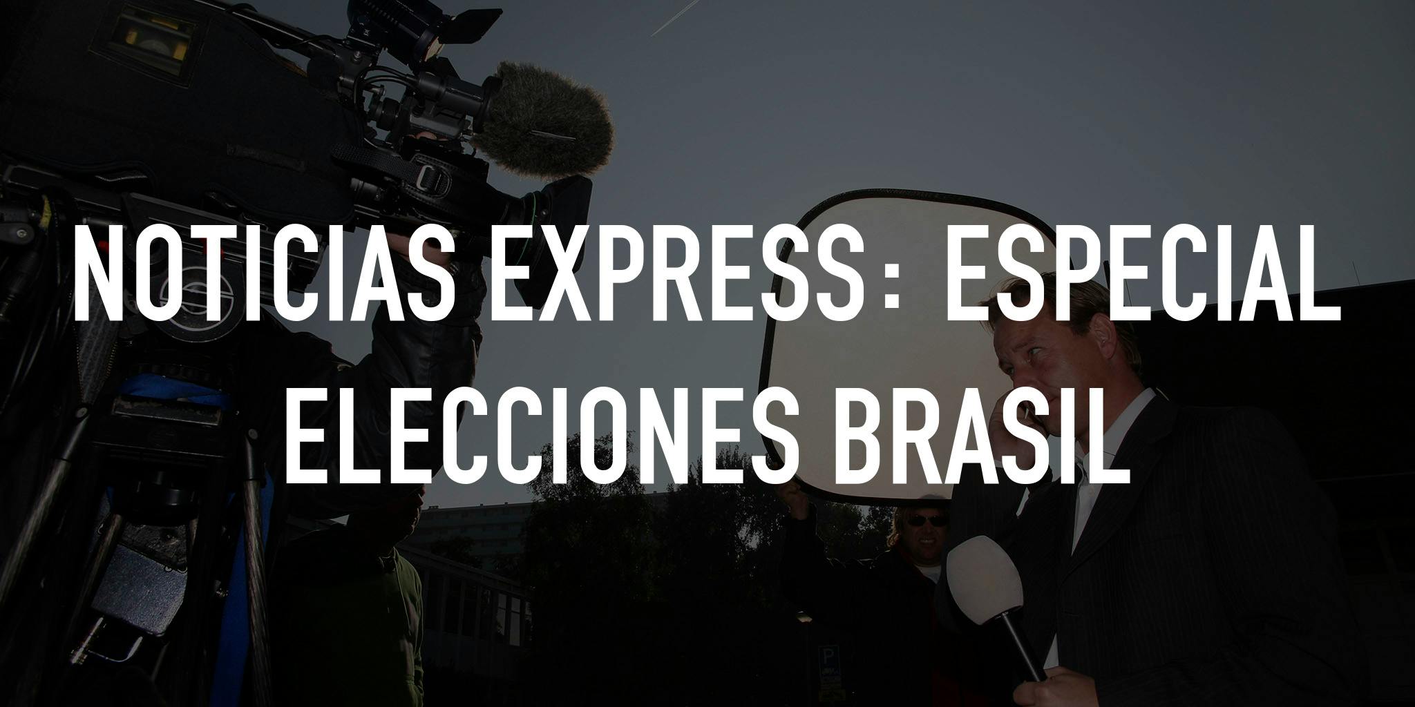 Noticias Express: Especial elecciones Brasil